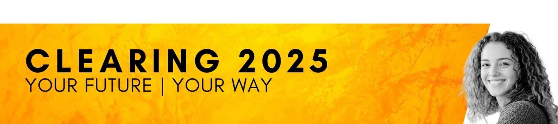Clearing poster - yellow background, a woman with curly hair on the right side text reads - Clearing 2025, Your Future, Your Way, Higher Education at Coleg Sir Gar