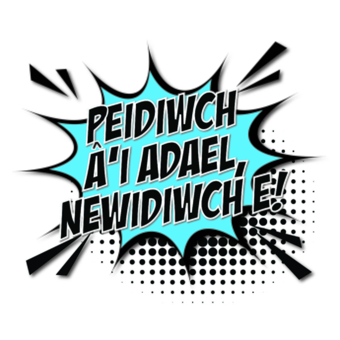 Peidiwch â rhoi’r gorau iddo, newidiwch e!